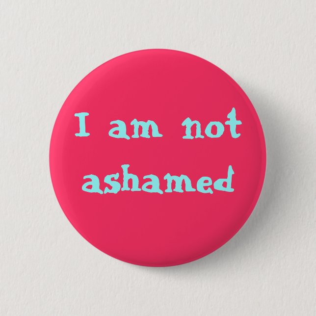 I am not ashamed 2 inch round button (Front)