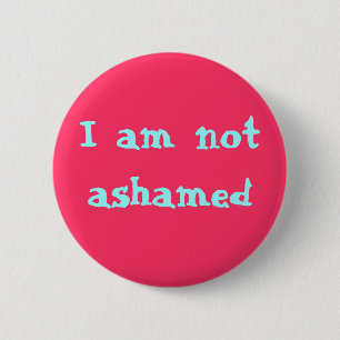I am not ashamed 2 inch round button