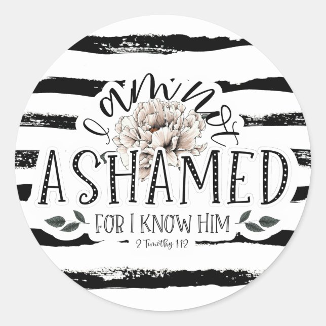 I am not ashamed 2 Timothy 1:12 Scripture Quote Classic Round Sticker (Front)