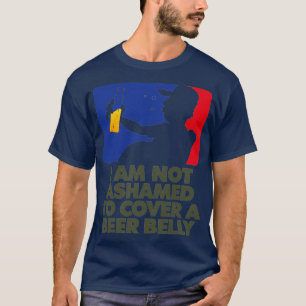 I am not ashamed of my beer belly 1 T-Shirt