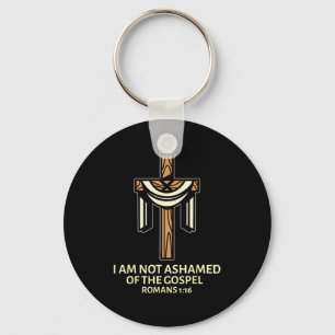 I Am Not Ashamed Of The Gospel - Cross Christian S Keychain