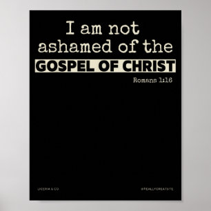 I Am Not Ashamed Of The Gospel Of Christ Poster