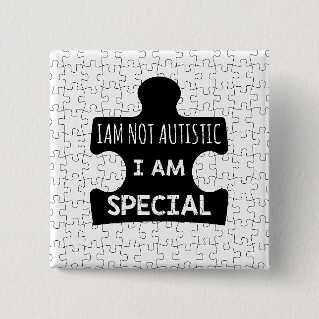 I AM Not Autistic, I Am Special 2 Inch Square Button (Front)