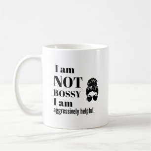 I am not Bossy, I am aggressively helpful Coffee Mug