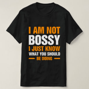 I Am Not Bossy I Just Know What  T-Shirt