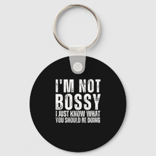 I Am Not Bossy I Just Know What You Should Be Doin Keychain
