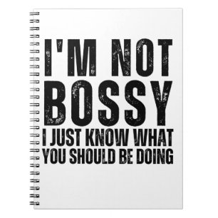 I Am Not Bossy I Just Know What You Should Be Doin Notebook