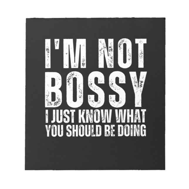 I Am Not Bossy I Just Know What You Should Be Doin Notepad (Front)