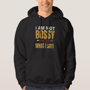 I Am Not Bossy Just Do What I Said  Quote Hoodie