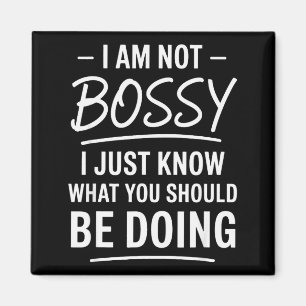 I Am Not Bossy Just Know What You Should Be Doing  Magnet