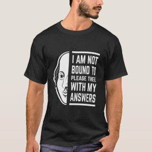I Am Not Bound To Please Thee Shakespeare Quote T-Shirt