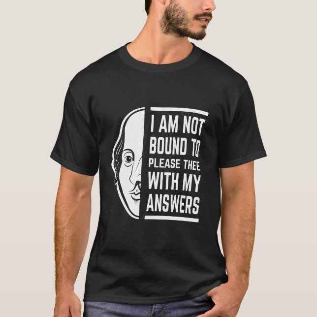 I Am Not Bound To Please Thee Shakespeare Quote T-Shirt (Front)