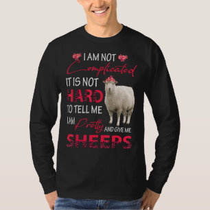 I Am Not Complicated I'm Pretty And Give Me Sheeps T-Shirt