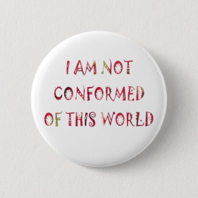 I Am Not Conformed of This World 2 Inch Round Button (Front)