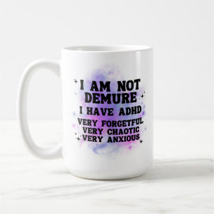 I Am Not Demure Funny ADHD Mug