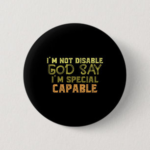 I Am Not Disable God Say I Am Special Autism 2 Inch Round Button