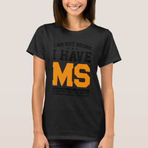 I Am Not Drunk I Have Ms Ok Maybe Apparel T-Shirt