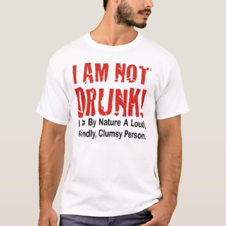 I Am Not Drunk! T-Shirt