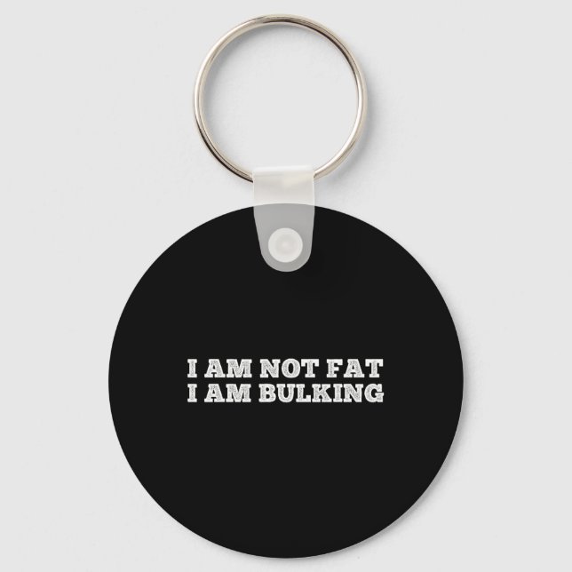 I Am Not Fat I Am Bulking Fitness Bodybuilding M S Keychain (Front)