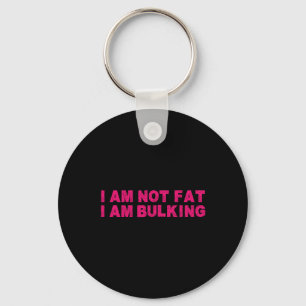 I Am Not Fat I Am Bulking Fitness Bodybuilding M S Keychain