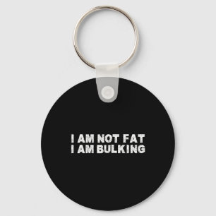I Am Not Fat I Am Bulking Fitness Bodybuilding M S Keychain