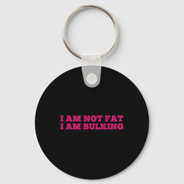 I Am Not Fat I Am Bulking Fitness Bodybuilding M S Keychain (Front)