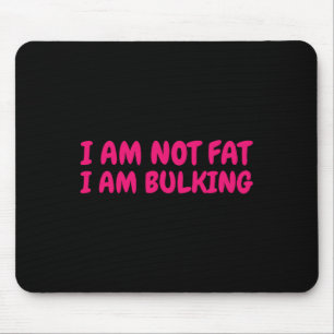 I Am Not Fat I Am Bulking Fitness Bodybuilding M S Mouse Pad
