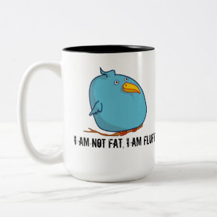 I am not Fat - I am Fluffy! Mug