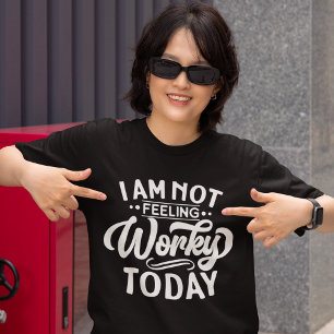 I am Not Feeling Workey Today Funny Office T-Shirt