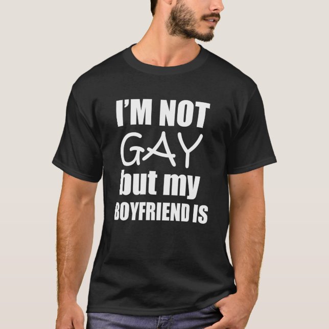 I am not gay but my boyfriend is T-Shirt (Front)