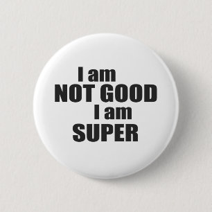I am not good I am SUPER 2 Inch Round Button