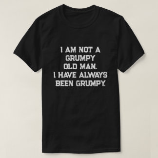 I AM NOT GRUMPY T-Shirt