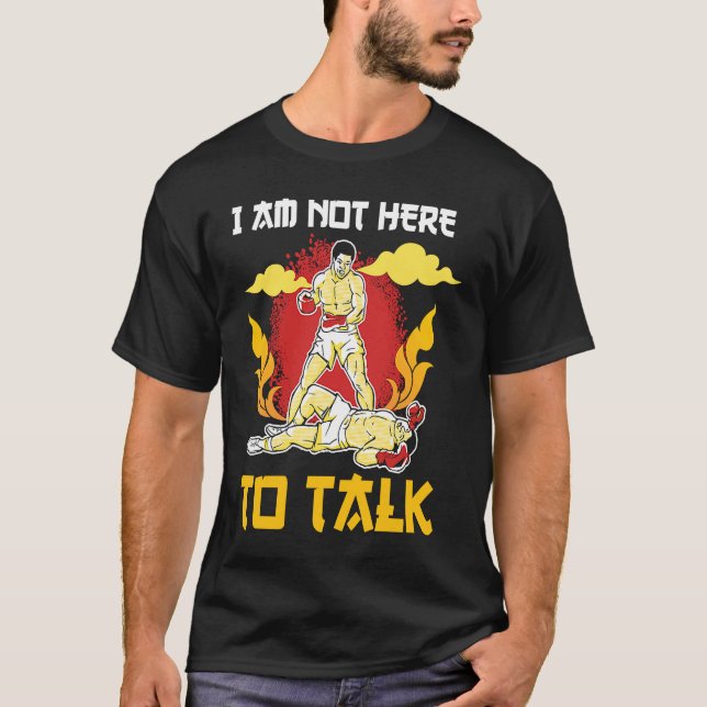 I am not here to talk boxing knockout T-Shirt (Front)