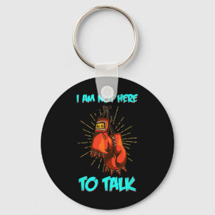 I Am Not Here To Talk Boxing Training Fighter Work Keychain