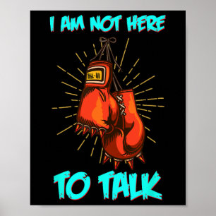 I Am Not Here To Talk Boxing Training Fighter Work Poster