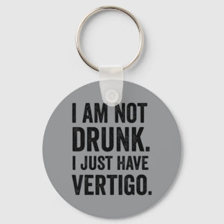 I Am Not I Just Have Vertigo Funny Drinking Lovers Keychain