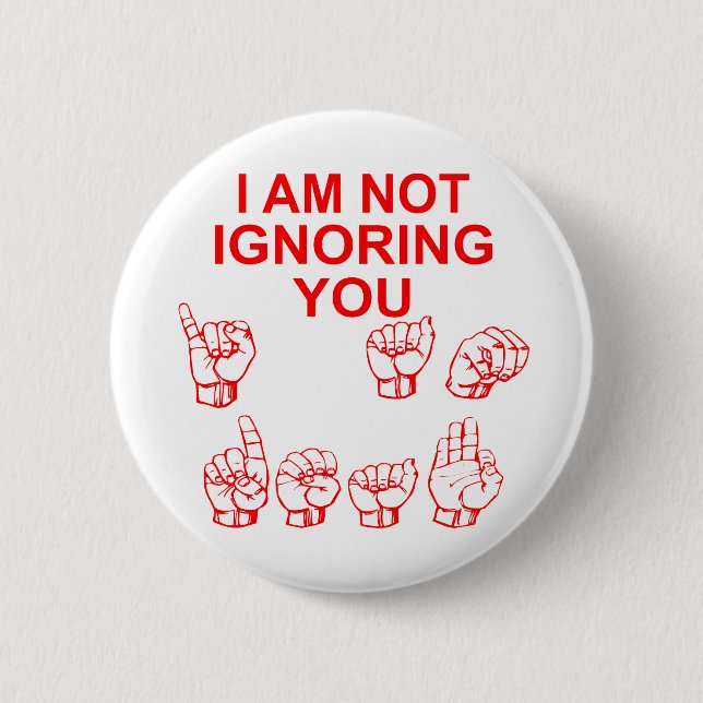 I Am Not Ignoring You I Am Deaf ASL  # 2 Inch Round Button (Front)