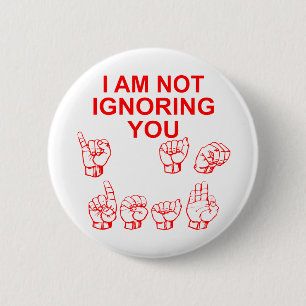 I Am Not Ignoring You I Am Deaf ASL # 2 Inch Round Button