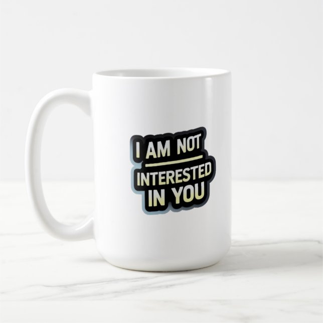 I Am Not Interested In You Text – Bold Attitude  Coffee Mug (Left)