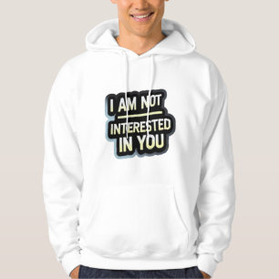 I Am Not Interested In You Text – Bold Attitude Hoodie