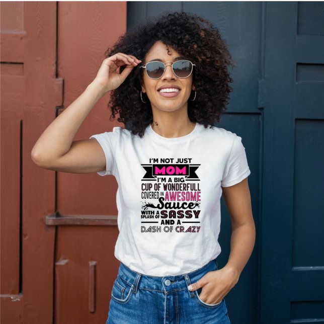 I Am Not Just Mom, I'm Sassy, Dash of Crazy T-Shirt (Creator Uploaded)
