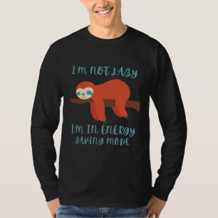 I Am Not Lazy I Am In Energy Saving Mode Cute Funn T-Shirt