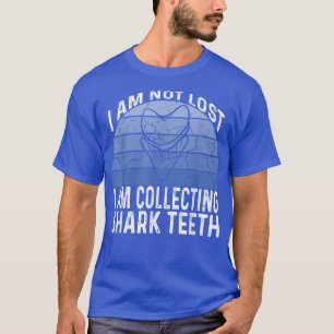 I Am Not Lost I Am Collecting Shark Teeth380  T-Shirt