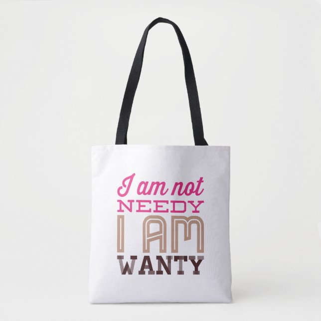 I Am Not Needy I Am Wanty fun Tote Bag (Front)