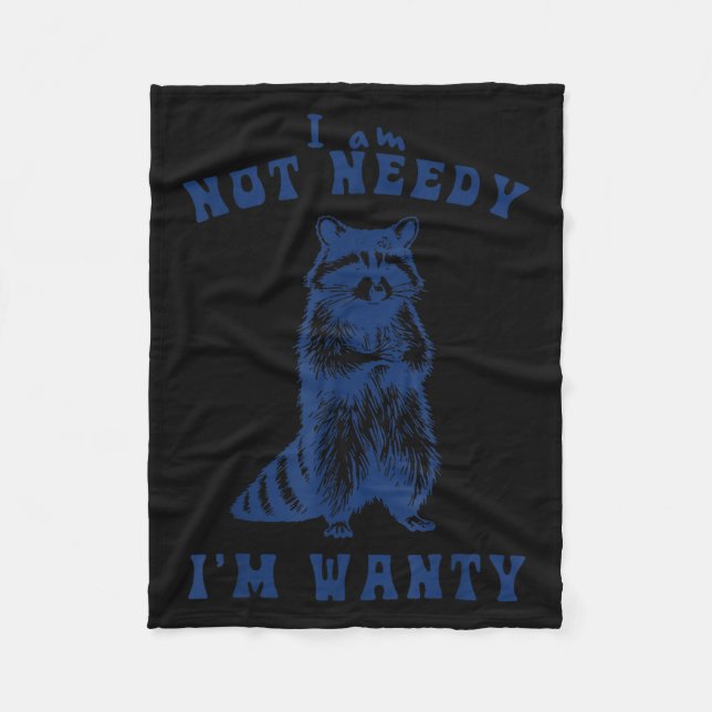 I Am Not Needy I'm Wanty Funny Raccoon  Fleece Blanket (Front)