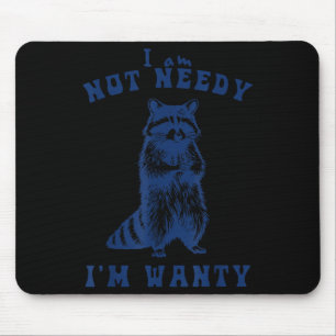 I Am Not Needy I'm Wanty Funny Raccoon Mouse Pad