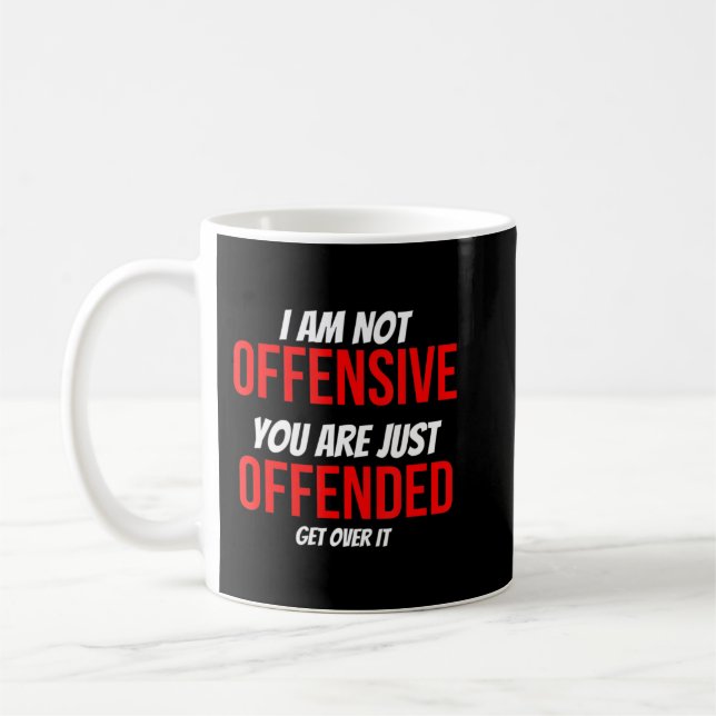 I Am Not Offensive You Are Just Offended Anti-Woke Coffee Mug (Left)
