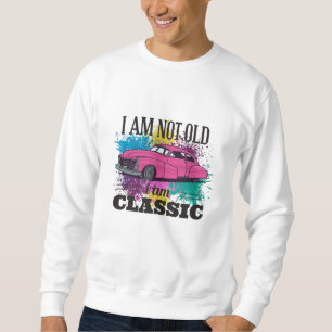I am Not Old I am Classic Grungy Colour Splashes Sweatshirt