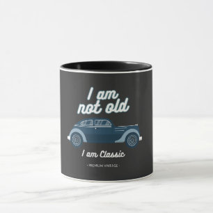 I am not old I am classic Mug