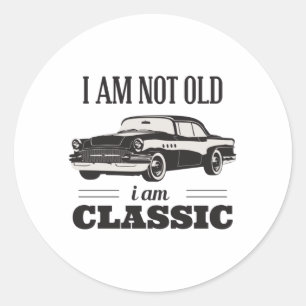 I am Not Old I am Classic Round Sticker